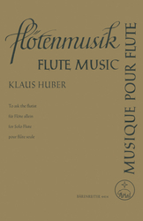 Huber, Klaus To ask the flutist